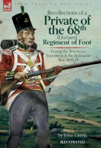 Recollections of a Private of the 68th (Durham) Regiment of Foot During the Walcheren Expedition and the Peninsular War, 1806-15 av John Green