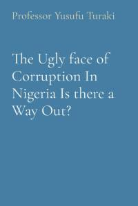 The Ugly face of Corruption In Nigeria Is there a Way Out? av Yusufu Turaki