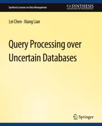 Query Processing over Uncertain Databases av Lei Chen