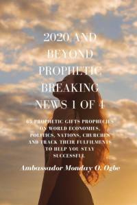 2020 and Beyond - Prophetic Breaking News - 1 of 4 av Ambassador Monday O Ogbe