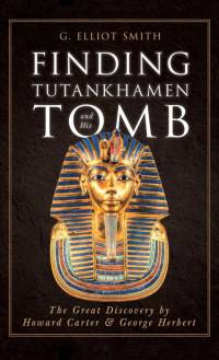 Finding Tutankhamen and His Tomb - The Great Discovery by Howard Carter & George Herbert av G. Elliot Smith