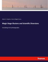 Magic Stage Illusions and Scientific Diversions av Henry Ridgely Evans