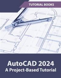 AutoCAD 2024 A Project-Based Tutorial av Tutorial Books