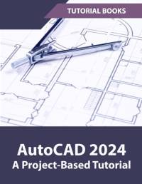 AutoCAD 2024 A Project-Based Tutorial av Tutorial Books