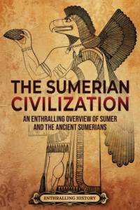 The Sumerian Civilization: An Enthralling Overview of Sumer and the Ancient Sumerians av Enthralling History
