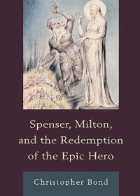 Spenser, Milton, and the Redemption of the Epic Hero av Christopher Bond