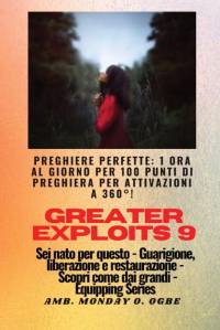 Greater Exploits - 9 - Preghiere perfette av Ambassador Monday O. Ogbe