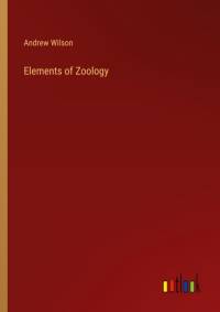 Elements of Zoology av Andrew Wilson