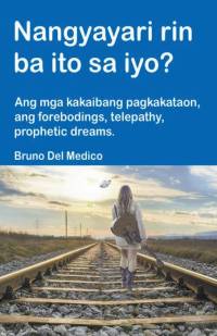 Nangyayari rin ba ito sa iyo? Ang mga kakaibang pagkakataon, ang forebodings, telepathy, prophetic dreams. av Bruno del Medico
