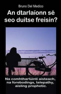 An dtarlaíonn sé seo duitse freisin? Na comhtharlúintí aisteach, na forebodings, telepathy, aisling prophetic. av Bruno del Medico