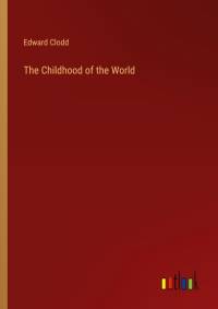 The Childhood of the World av Edward Clodd