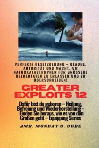 Ogbe, A: Greater Exploits - 12 - Perfekte Gesetzgebung - Gla av Ambassador Monday O. Ogbe
