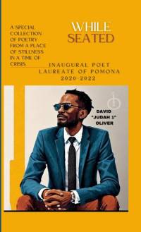 WHILE SEATED. Collection of Poetry by the Inaugural Poet Laureate of Pomona av David Oliver