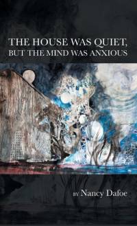 The House Was Quiet, But the Mind Was Anxious av Nancy DaFoe