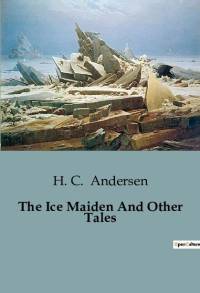 The Ice Maiden And Other Tales av H. C. Andersen