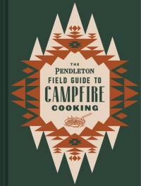 The Pendleton Field Guide to Campfire Cooking av Pendleton Woolen Mills