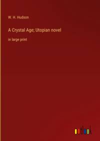 A Crystal Age; Utopian novel av W. H. Hudson