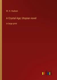 A Crystal Age; Utopian novel av W. H. Hudson