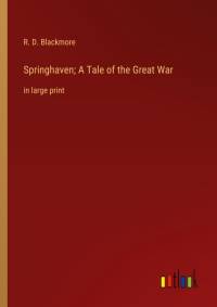 Springhaven; A Tale of the Great War av R. D. Blackmore