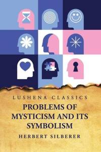 Problems of Mysticism and Its Symbolism av Herbert Silberer
