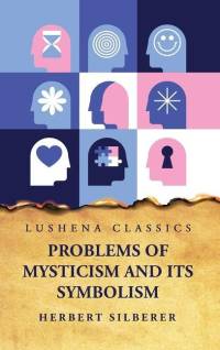 Problems of Mysticism and Its Symbolism av Herbert Silberer
