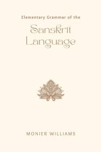 Elementary Grammar of the SANSKRIT LANGUAGE av Monier Williams