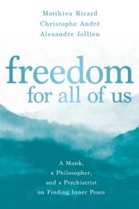 Freedom for All of Us: A Monk, a Philosopher, and a Psychiatrist on Finding Inner Peace av Matthieu Ricard