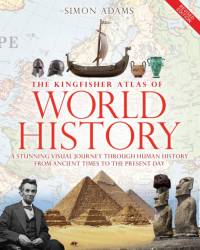 The Kingfisher Atlas of World History: A Pictoral Guide to the World's People and Events, 10000bce-Present av Simon Adams