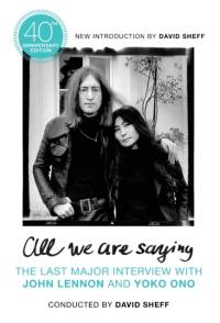 All We Are Saying: The Last Major Interview with John Lennon and Yoko Ono av David Sheff