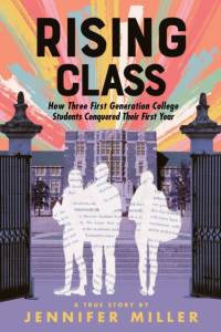 Rising Class: How Three First-Generation College Students Conquered Their First Year av Jennifer Miller