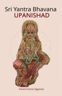 Sri Yantra Bhavana Upanishad: Essence and Sanskrit Grammar av Ashwini Kumar Aggarwal