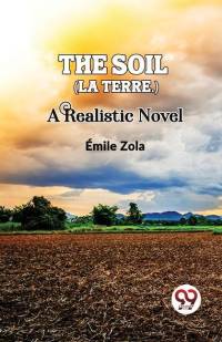 The Soil (La terre.) A Realistic Novel av Emile Zola