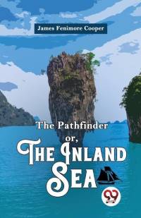 The Pathfinder or, The Inland Sea av James Fenimore Cooper
