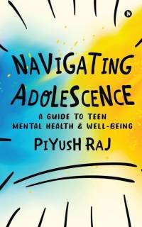 Navigating Adolescence: A Guide to Teen Mental Health and Well-being av Piyush Raj