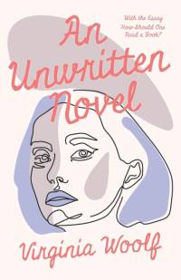 An Unwritten Novel;With the Essay 'How Should One Read a Book?' av Virginia Woolf