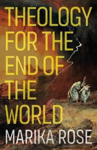 Theology for the End of the World av Marika Rose