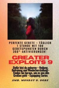 Ogbe, A: Greater Exploits - 9 - Perfekte Gebete Täglich 1 St av Ambassador Monday O. Ogbe