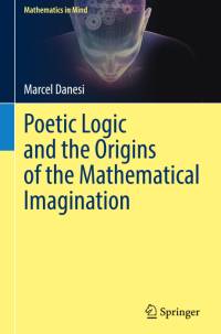 Poetic Logic and the Origins of the Mathematical Imagination av Marcel Danesi