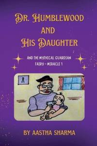Dr. Humblewood and His Daughter: And The Mythical Guardian Fairy- Miracle 1 av Aastha Sharma