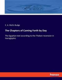 The Chapters of Coming Forth by Day av E. A. Wallis Budge