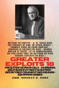Grands Exploits - 18 Mettant en vedette - AW Tozer dans La poursuite de Dieu;.. av A. W. Tozer