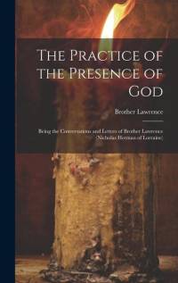 The Practice of the Presence of God: Being the Conversations and Letters of Brother Lawrence (Nicholas Herman of Lorraine) av Brother Lawrence