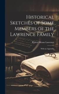 Historical Sketches of Some Members of the Lawrence Family av Robert Means Lawrence
