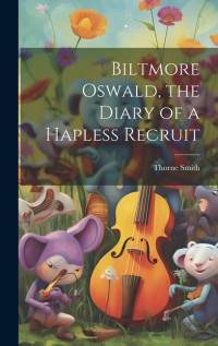 Biltmore Oswald, the Diary of a Hapless Recruit av Thorne Smith