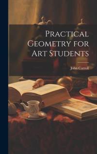 Practical Geometry for Art Students av John Carroll