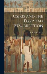 Osiris and the Egyptian Resurrection av E a Wallis Budge