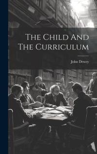 The Child And The Curriculum av John Dewey