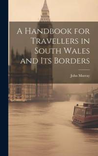 A Handbook for Travellers in South Wales and Its Borders av John Murray (Firm)