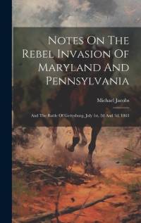 Notes On The Rebel Invasion Of Maryland And Pennsylvania av Michael Jacobs