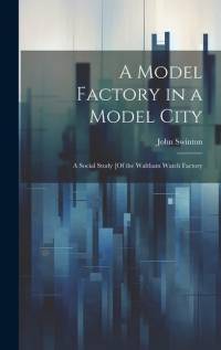 A Model Factory in a Model City av John Swinton